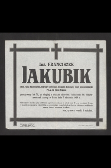 Inż. Franciszek Jakubik emer. radca Województwa, mierniczy przysięgły, kierownik techniczny robót wykopaliskowych P. A. U. na Kopcu Krakusa [...] zasnął w Panu dnia 3 sierpnia 1949 r. [...]