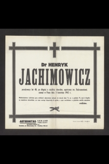 Dr Henryk Jachimowicz [...] zasnął w Panu dnia 3 kwietnia 1942 r. [...]