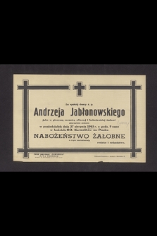 Za spokój duszy ś. p. Andrzeja Jabłonowskiego jako w pierwszą rocznicę ofiarnej i bohaterskiej śmierci odprawione zostanie w poniedziałek dnia 27 sierpnia 1945 r. [...] nabożeństwo żałobne [...]