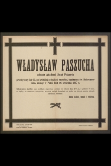 Władysław Paszucha adiunkt Akademii sztuk Pięknych [..] zasnął w Panu dnia 26 kwietnia 1947 r. [...]