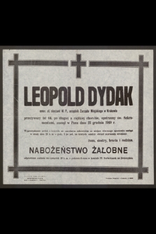 Leopold Dydak emer. st. sierżant W. P., urzędnik Zarządu Miejskiego w Krakowie przeżywszy lat 64 [...] zasnął w Panu dnia 23 grudnia 1949 r.