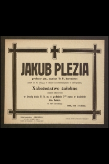 Jakub Plezia profesor gim., kapitan W. P., harcmistrz zmarł 30 XI. 1941 r. w obozie koncentracyjnym w Oświęcimiu. Nabożeństwo żałobne zostanie odprawione w środę dnia 31 b. m. [...]