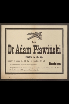 S. p. dr Adam Pławiński Major w st. sp. zmarł w dniu 7. XI. br. w wieku 67 lat [...]