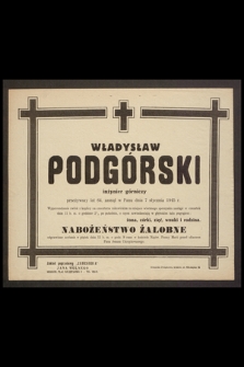 Władysław Podgórski inżynier górniczy [...] zasnął w Panu dnia 7 stycznia 1945 r. [...]