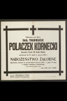 Najdroższy nasz Ojciec Inż. Tadeusz Polaczek Kornecki Dyrektor Krak. M. Kolei Elektr. [...] zmarł w czerwcu 1942 r. [...]