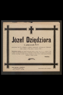 Józef Dziędziora b. podporucznik W. P. przeżywszy lat 29 [...] zasnął w Panu dnia 6 czerwca 1945 r.