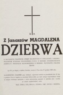 Ś. P. z Janaszów Magdalena Dzierwa b. długoletni pracownik Urzędu Skarbowego w Chrzanowie i Brzesku [...] zasnęła w Panu dnia 17 grudnia 1920 roku [!]