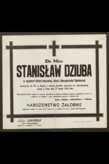 Dr Med. Stanisław Dziuba b. asystent Kliniki lekarskiej, lekarz Ubezpieczalni Społecznej przeżywszy lat 44 [...] zasnął w Panu dnia 27 lutego 1942 roku