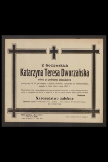 Z Godlewskich Katarzyna Teresa Dworzańska wdowa po profesorze gimnazjum przeżywszy lat 95 [...] zasnęła w Panu dnia 5 maja 1945 r.