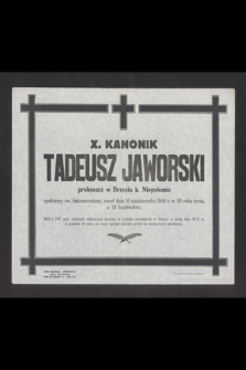 X. Kanonik Tadeusz Jaworski proboszcz w Brzeziu k. Niepołomic [...] zmarł dnia 16 października 1948 r. w 50 roku życia a 24 kapłaństwa [...]