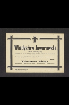 Władysław Jaworski emer. radca sądowy [...] zasnął w Panu dnia 3 kwietnia 1945 r. [...]