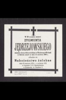 Ś. P. w 30 rocznicę śmierci Zygmunta Jędrzejowskiego więźnia obozu hitlerowskiego w Siegburgu k/Kolonii w którym zmarł w dniu 12 czerwca 1944 r. odbędzie się nabożeństwo żałobne dnia 12 czerwca 1974 r. [...]