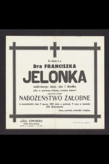 Za duszę ś. p. dra Franciszka Jelonka [...] jako w pierwszą bolesną rocznicę śmierci odprawione zostanie nabożeństwo żałobne w poniedziałek dnia 9 marca 1942 roku [...]