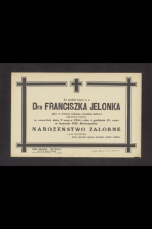 Za spokój duszy ś. p. dra Franciszka Jelonka [...] jako w trzecią bolesną rocznicę śmierci odprawione zostanie w czwartek dnia 9 marca 1944 roku [...] nabożeństwo żałobne [...]