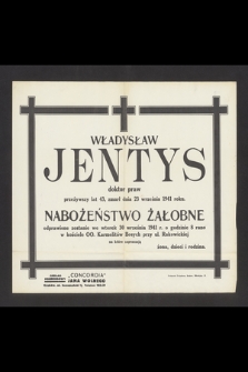 Władysław Jentys doktor praw [...] zmarł dnia 23 września 1941 roku [...]