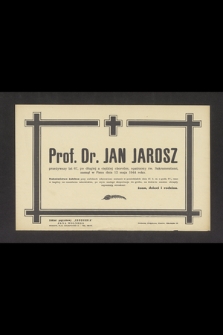 Prof. dr. Jan Jarosz [...] zasnął w Panu dnia 12 maja 1944 roku [...]