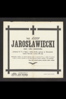 Inż. Józef Jarosławiecki emer. radca ministerialny [...] zasnął w Panu dnia 7 czerwca 1941 roku [...]