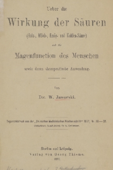 Jaworski, Walery (1849-1924), Ueber die Wirkung der Säuren (Salz, Milch-, Essig- und Koheln Säure) auf die Magenfunction des Menchen sowie deren therapeutische Anwendung