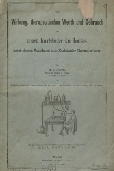 Ueber Wirkung, therapeutischen Werth und Gebrauch des neuen Karlsbader Quellsalzes, nebst dessen Beziehung zum Karlsbader Thermalwasser