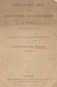 Sweipolt Fiol und seine kyrillische Buchdruckerei in Krakau vom Jahre 1491 : eine bibliographisch-historische Untersuchung