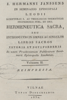 J. Hermanni Janssens Hermeneutica sacra, seu introductio in omnes ac singulos libros sacros veteris et novi foederis : in usum Preaelectionum Publicarum Seminarii Episcopalis Leodiensis. Vol. 2