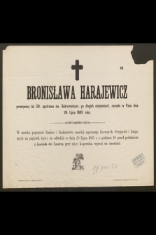 Bronisława Harajewicz przeżywszy lat 29 [...] zasnęła w Panu dnia 26 Lipca 1885 roku [...]