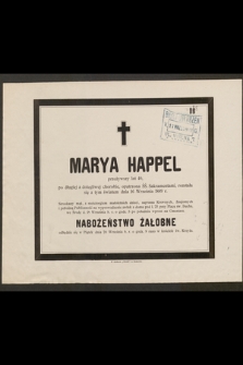 Marya Happel przeżywszy lat 40 [...] rozstała się z tym światem dnia 16 Września 1889 r. [...]