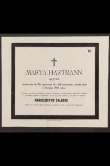 Marya Hartmann wdowa, przeżywszy lat 69 [...] zmarła dnia 5 Sierpnia 1889 roku [...]