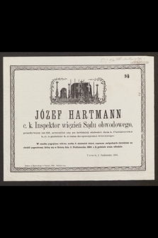 Józef Hartmann c. k. Inspektor więzień Sądu obwodowego, przeżywszy lat 62, przeniósł się [...] dnia 1. Października [...] do spoczynku wiecznego [...] Tarnów, 1. Października 1868