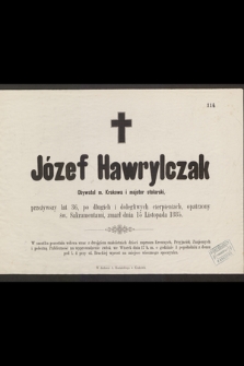 Józef Hawrylczak Obywatel m. Krakowa i majster stolarski, przeżywszy lat 36 [...] zmarł dnia 15 Listopada 1885 [...]