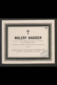 Walery Hausser Uczeń III. klasy Szkoły ludowej u św. Krzyża, Syn c. k. Urzędnika Telegrafów w 10 wiośnie życia [...] zmarł d. 28 Lutego 1884 r. [...]