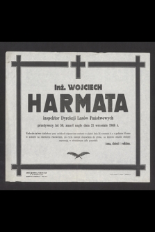 Inż. Wojciech Harmata inspektor Dyrekcji Lasów Państwowych [...] zmarł nagle dnia 21 września 1948 r. [...] na które-to smutne obrzędy zapraszają: Związek Zawodowy Pracowników Leśnych o Przemysłu Drzewnego, Koło przy Dyr. Lasów Państwowych w Krakowie