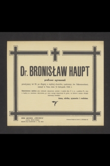 Dr. Bronisław Haupt profesor agronomii [...] zasnął w Panu dnia 14 listopada 1944 r. [...]