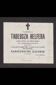 Za spokój duszy Tadeusza Helfera profesora Państw. Zaw. Szkoły Żeńskiej jako w dziesiątą bolesną rocznicę śmierci odprawione zostanie w środę dnia 11 grudnia 1946 r. [...] Nabożeństwo Żałobne [...]