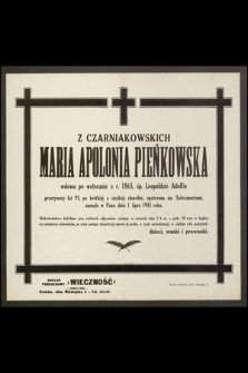 Z Czarniakowskich Maria Apolonia Pieńkowska wdowa po weteranie z r. 1863, śp. Leopoldzie Adolfie [...] zasnęła w Panu dnia 1 lipca 1941 roku [...]