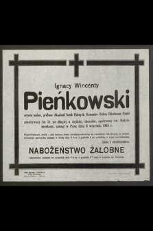 Ignacy Wincenty Pieńkowski artysta malarz, profesor Akademii sztuk pięknych, Komandor Orderu Odrodzenia Polski [...] zasnął w Panu dnia 6 września 1948 r. [...]