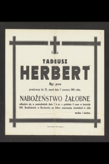 Ś. p. Tadeusz Herbert Mgr. praw przeżywszy lat 25, zmarł dnia 7 czerwca 1941 roku [...]