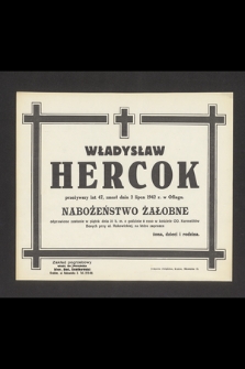 Władysław Hercok przeżywszy lat 47, zmarł dnia 2 lipca 1942 r. w Oflagu [...]