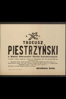 Ś. P. Tadeusz Piestrzyński b. więzień Hitlerowskich Obozów Koncentracyjnych [...] zmarł dnia 28 lutego 1949 roku [...] stroskana żona
