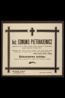 Inż. Edmund Pietrakiewicz [...] zasnął w Panu dnia 4 kwietnia 1944 r. [...]