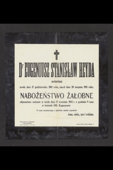 Dr Eugeniusz Stanisław Heyda notariusz [...] urodz. dnia 17 października 1881 roku, zmarł dnia 20 sierpnia 1941 roku [...]