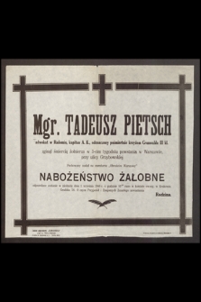 Mgr. Tadeusz Pietsch adwokat w Radomiu, kapitan A. K., odznaczony pośmiertnie krzyżem Grunwaldu III kl. zginął śmiercią żołnierza w 3-cim tygodniu powstania w Warszawie, przy ulicy Grzybowskiej Pochowany został na cmentarzu "Obrońców Warszawy" Nabożeństwo żałobne odprawione zostanie w niedzielę dnia 1 września 1946 r. [...]