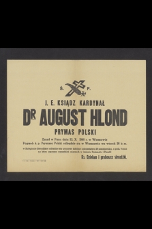 Ś. P. J. E. Ksiądz Kardynał Dr August Hlond Prymas Polski zmarł w Panu dnia 22. X. 1948 r. w Warszawie Pogrzeb ś. p. Prymasa Polski odbędzie się w Warszawie we wtorek 26 b. m. W Kolegiacie Sieradzkiej odbędzie się uroczyste żałobne nabożeństwo 26 października, o godz. 9 rano [...]