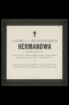 Salomea z Lewandowskich Hermanowa Obywatelka miasta Krakowa, przeżywszy lat 60 [...] zasnęła w Panu d. 19 Października 1896 r. [...].