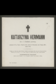 Katarzyna Hermann żona c. k. Konduktora pocztowego, przeżywszy lat 33 [...] dnia 22 Stycznia 1880 r. zasnęła w Panu [...]