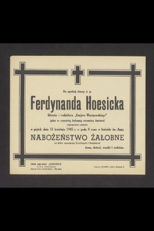 Za spokój duszy ś. p. Ferdynanda Hoesicka literata i redaktora „Kurjera Warszawskiego” jako w czwartą bolesną rocznicę śmierci odprawione zostanie w piątek dnia 13 kwietnia 1945 r. [...] Nabożeństwo Żałobne [...]