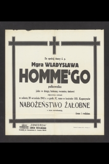 Za spokój duszy ś. p. Mgra Władysława Homme'go pułkownika jako w drugą bolesną rocznicę śmierci odprawione zostania w sobotę 20 września 1941 r. [...]