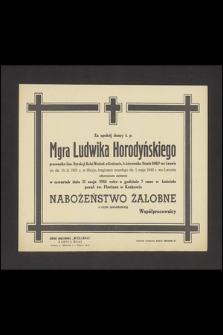 Za spokój duszy ś. p. Mgra Ludwika Horodyńskiego [...] odprawione zostanie dnia 1 maja 1944 roku [...] Nabożeństwo Żałobne [...]