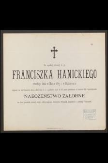 Za spokój duszy ś. p. Franciszka Hanickiego zmarłego dnia 21 Marca 1887 r. w Bukareszcie odprawi się w Czwartek dnia 21 Kwietnia [...] nabożeństwo żałobne [...]