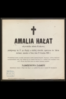 Amalia Hałat obywatelka miasta Krakowa, przeżywszy lat 70. [...] zasnęła w Panu dnia 19 Grudnia 1893 r. [...]